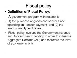 Fiscal policy Definition of Fiscal Policy A government
