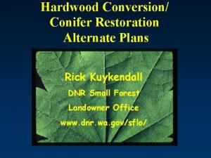 Hardwood Conversion Conifer Restoration Alternate Plans Rick Kuykendall