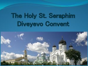 The Holy St Seraphim Diveyevo Convent Hello dear