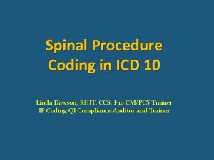 Spinal Procedure Coding in ICD 10 Linda Dawson