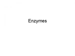Enzymes Enzymes Chemical Reactions Responsible for ALL chemical
