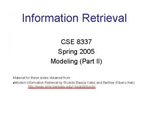 Information Retrieval CSE 8337 Spring 2005 Modeling Part