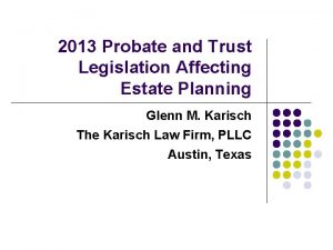 2013 Probate and Trust Legislation Affecting Estate Planning