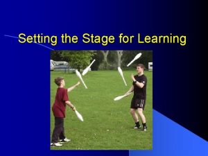 Setting the Stage for Learning Setting the Stage