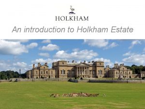 An introduction to Holkham Estate THE COKE FAMILY