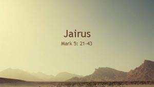 Jairus Mark 5 21 43 What can we