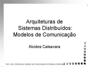 1 Arquiteturas de Sistemas Distribudos Modelos de Comunicao