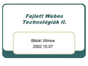 Fejlett Webes Technolgik II Bilicki Vilmos 2002 10