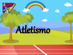 Atletismo Atletismo El atletismo es considerado el deporte