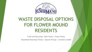 WASTE DISPOSAL OPTIONS FOR FLOWER MOUND RESIDENTS Trash