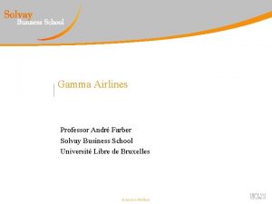 Gamma Airlines Professor Andr Farber Solvay Business School