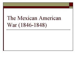 The Mexican American War 1846 1848 President James