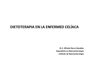 DIETOTERAPIA EN LA ENFERMED CELACA Dr C Alfredo