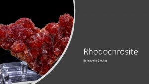 Rhodochrosite By Isabella Giesing Rhodochrosite Properties o Color
