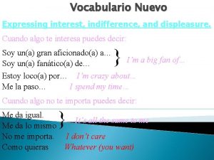 Vocabulario Nuevo Expressing interest indifference and displeasure Cuando