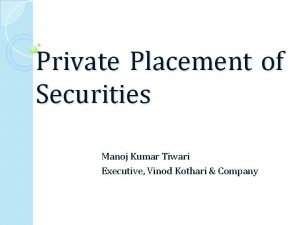 Private Placement of Securities Manoj Kumar Tiwari Executive