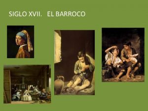 SIGLO XVII EL BARROCO LITERATURA BARROCA Qu significabarroca