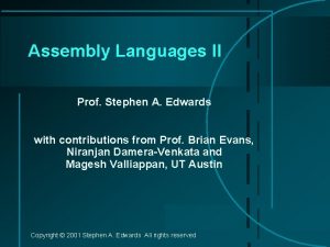 Assembly Languages II Prof Stephen A Edwards with
