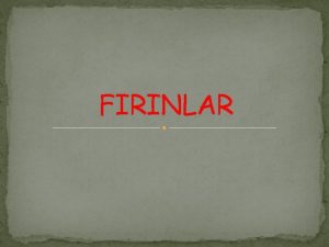 FIRINLAR KUYU FIRINLAR Kullanm Amac Yaygn olarak bakr