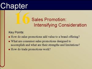 Chapter 16 Chapter Sixteen Sales Promotion Intensifying Consideration