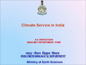 Climate Service in India A K SRIVASTAVA INDIA