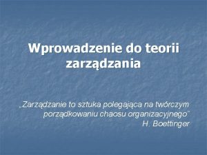 Wprowadzenie do teorii zarzdzania Zarzdzanie to sztuka polegajca