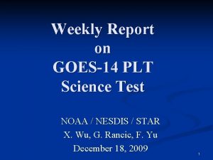 Weekly Report on GOES14 PLT Science Test NOAA