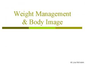 Weight Management Body Image Lisa Michalek Determinin g