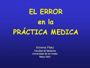 EL ERROR en la PRCTICA MEDICA Ximena Pez