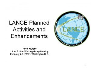 LANCE Planned Activities and Enhancements Kevin Murphy LANCE