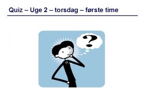 Quiz Uge 2 torsdag frste time Assignments Hvad