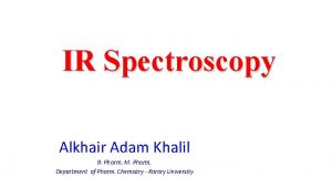 IR Spectroscopy Alkhair Adam Khalil B Pharm M