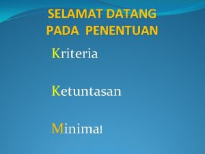 SELAMAT DATANG PADA PENENTUAN Kriteria Ketuntasan Minimal PENGERTIAN