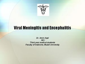 Viral Meningitis and Encephalitis Dr Amin Aqel NS