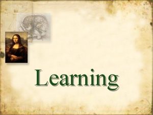 Learning Definition of Learning a persisting change in