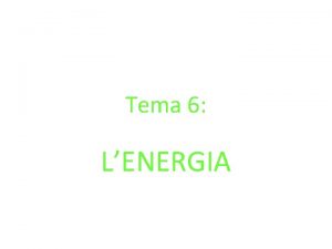 Tema 6 LENERGIA Qu s lenergia Lenergia s