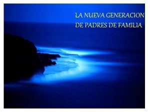 LA NUEVA GENERACION DE PADRES DE FAMILIA Somos