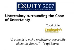 Uncertainty surrounding the Cone of Uncertainty Todd Little