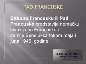 PAD FRANCUSKE Bitka za Francusku ili Pad Francuske PAD FRANCUSKE Bitka za Francusku ili Pad Francuske