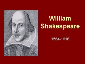 William Shakespeare 1564 1616 William Shakespeare Early years