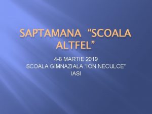 SAPTAMANA SCOALA ALTFEL 4 8 MARTIE 2019 SCOALA