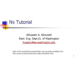 Ns Tutorial Alhussein A Abouzeid Elect Eng Dept