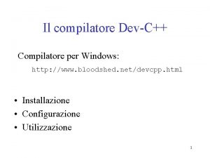 Il compilatore DevC Compilatore per Windows http www