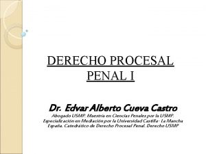 DERECHO PROCESAL PENAL I Dr Edvar Alberto Cueva