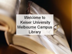 Welcome to Keiser University Melbourne Campus Library Librarians