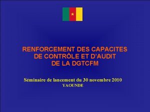 RENFORCEMENT DES CAPACITES DE CONTRLE ET DAUDIT DE