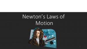 Newtons Laws of Motion 1 Newtons First Law