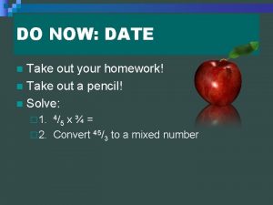 DO NOW DATE Take out your homework n