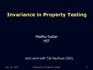 Invariance in Property Testing Madhu Sudan MIT Joint