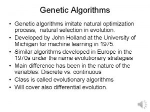 Genetic Algorithms Genetic algorithms imitate natural optimization process